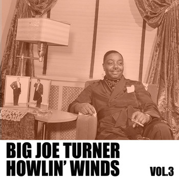 Big Joe Turner - Howlin' Winds, Vol. 3