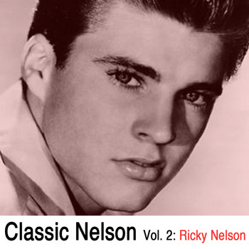 Ricky Nelson - Classic Nelson, Vol. 2: Ricky Nelson