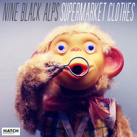 Nine Black Alps - Supermarket Clothes