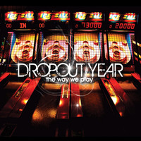 Dropout Year - The Way We Play