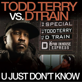 Todd Terry - U Just Don't Know