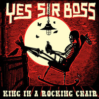 Yes Sir Boss - King in a Rocking Chair