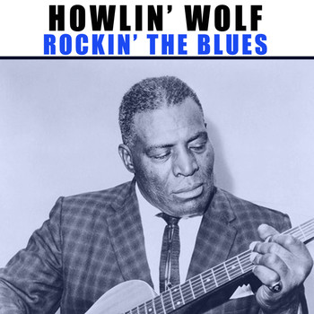 Howlin' Wolf - Rockin' the Blues