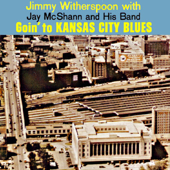 Jimmy Witherspoon - Goin' to Kansas City Blues (Remastered)