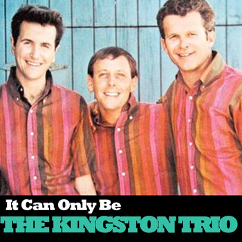 The Kingston Trio - It Can Only Be