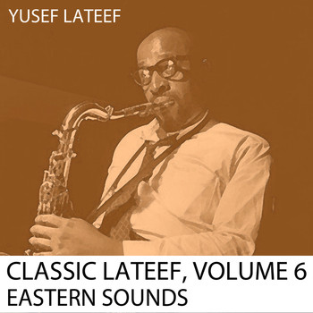 Yusef Lateef - Classic Lataef, Vol. 6: Eastern Sounds