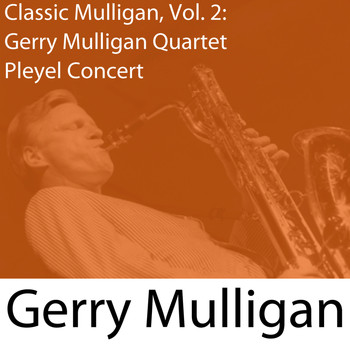 Gerry Mulligan - Classic Mulligan, Vol. 2: Gerry Mulligan Quartet Pleyel Concert