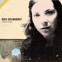 Kris Delmhorst - Shotgun Singer