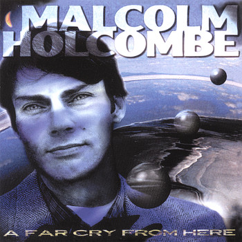 Malcolm Holcombe - A Far Cry from Here