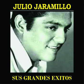 Julio Jaramillo - Julio Jaramillo Sus Grandes Exitos
