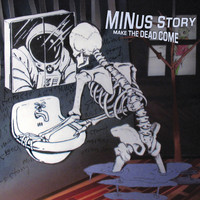 Minus Story - Make The Dead Come