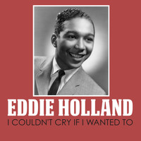 Eddie Holland - I Couldn't Cry If I Wanted To