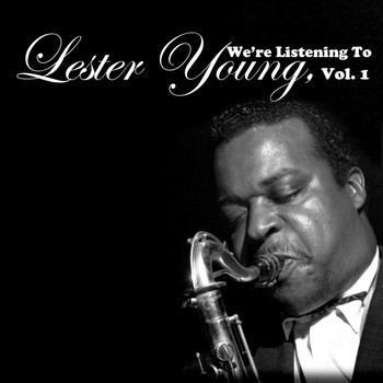 Lester Young - We're Listening to Lester Young, Vol. 1