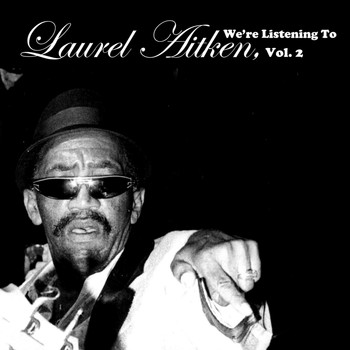 Laurel Aitken - We're Listening to Laurel Aitken, Vol. 2