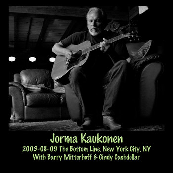 Jorma Kaukonen - 2003-08-09 the Bottom Line, New York City, NY (Live)