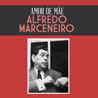 Alfredo Marceneiro - Amor de Mãe