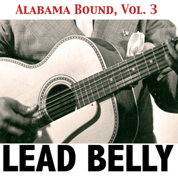 Lead Belly - Alabama Bound, Vol. 3