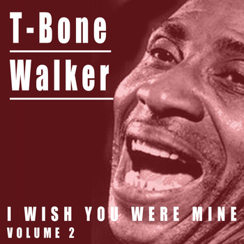 T-Bone Walker - I Wish You Were Mine, Vol. 2