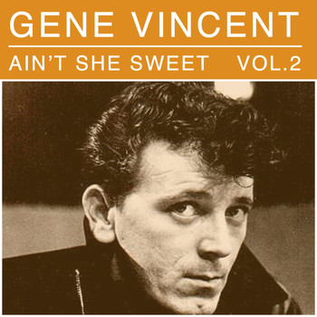 Gene Vincent - Ain't She Sweet, Vol. 2