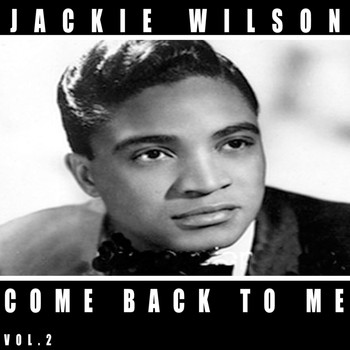 Jackie Wilson - Come Back to Me, Vol. 2