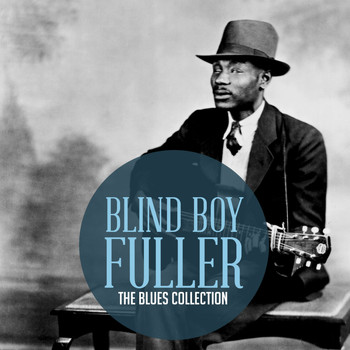Blind Boy Fuller - The Classic Blues Collection: Blind Boy Fuller