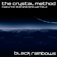 The Crystal Method featuring Stefanie King Warfield - Black Rainbows