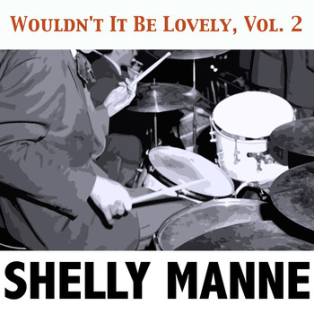 Shelly Manne - Wouldn't It Be Lovely, Vol. 2