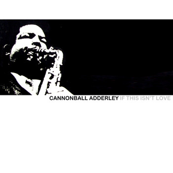 Cannonball Adderley - If This Isn't Love