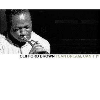Clifford Brown - I Can Dream, Can't I?