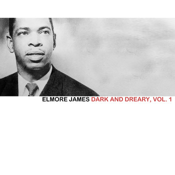 Elmore James - Dark and Dreary, Vol. 1