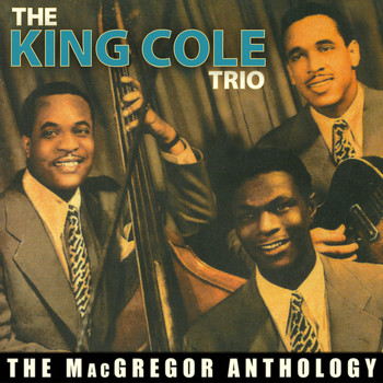 The Nat King Cole Trio - The Macgregor Anthology
