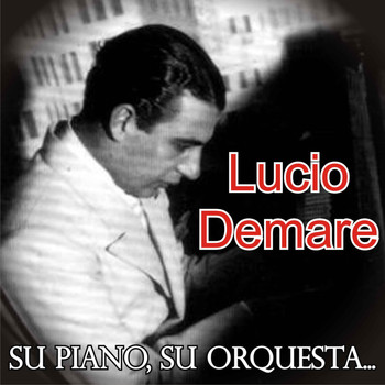Lucio Demare - Su Piano, Su Orquesta...