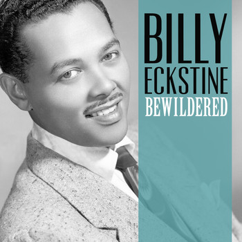 Billy Eckstine - Bewildered
