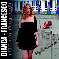 Bianca, Francesco e il Punto d'Appoggio - Voglio solo te