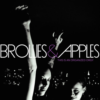 Brollies & Apples - This Is an Organized Orgy