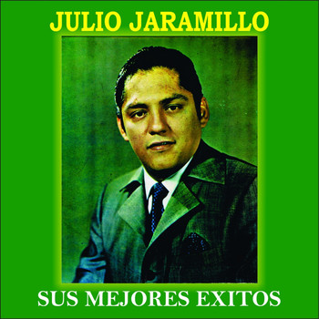 Julio Jaramillo - Julio Jaramillo: Sus Mejores Exitos