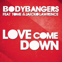 Bodybangers feat. TomE & Jaicko Lawrence - Love Come Down