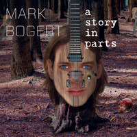 Mark Bogert - A Story in Parts