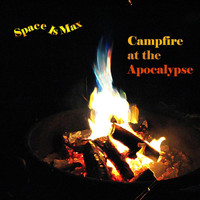 Space Is Max - Campfire At the Apocalypse