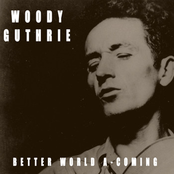 Woody Guthrie - Better World A-Coming