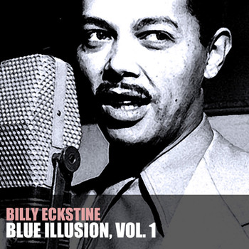 Billy Eckstine - Blue Illusion, Vol. 1