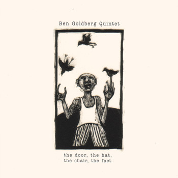 Ben Goldberg Quintet - The Door, The Hat, The Chair, The Fact