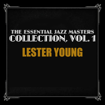 Lester Young - The Essential Jazz Masters Collection, Vol. 1