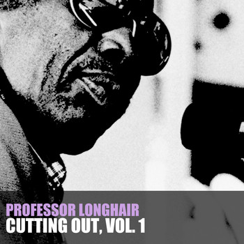 Professor Longhair - Cutting' out, Vol. 1