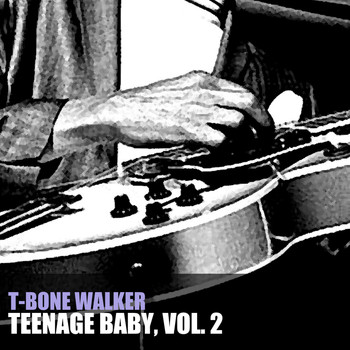 T-Bone Walker - Teenage Baby, Vol. 2