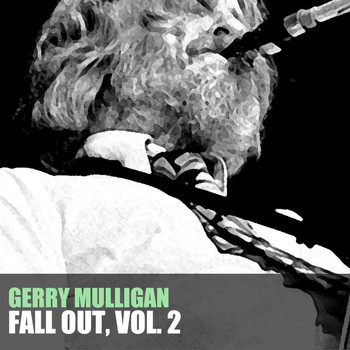 Gerry Mulligan - Fall out, Vol. 2