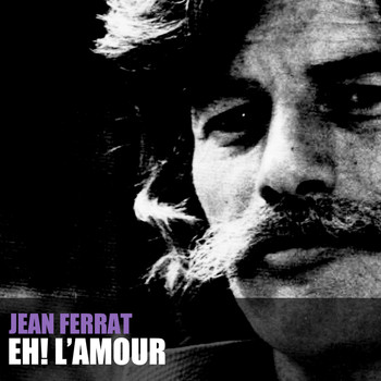 Jean Ferrat - Eh! L'amour