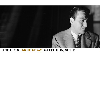 Artie Shaw - The Great Artie Shaw Collection, Vol. 5