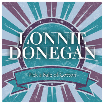 Lonnie Donegan - Pick a Bale of Cotton