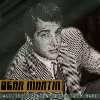 Dean Martin - All the Greatest Hits Ever Made